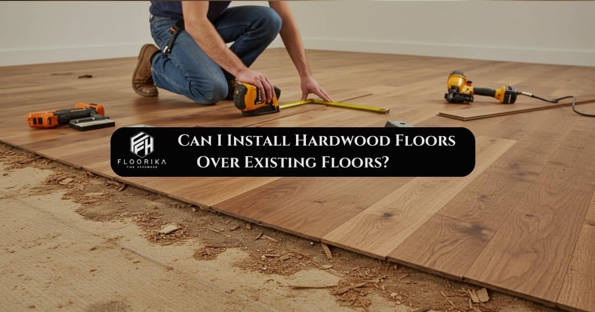 hardwood floors over existing floors