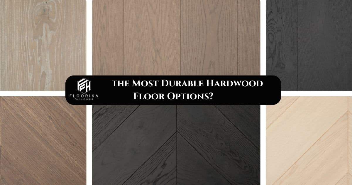 most durable hardwood flooring options in 2025